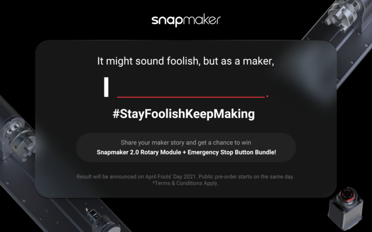 Share your “FOOLISH” maker stories to win a Snapmaker 2.0 Rotary Module Bundle!