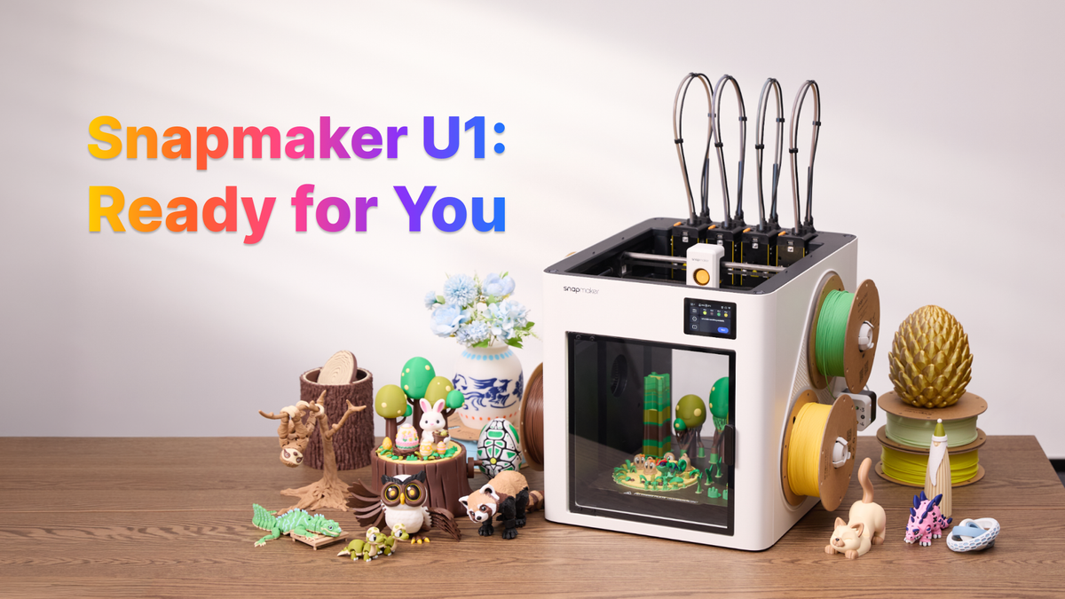 Snapmaker U1: Ready for You